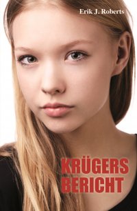 Krügers Bericht - Eine Erzählung über die Liebe - Erik J. Roberts