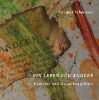 Ein Leben für Andere - Gedichtband illustriert mit selbst gemalten Bildern - Thomas Schmierer, Thomas Schmierer, Thomas Schmierer