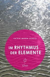 Im Rhythmus der Elemente - Ein Nordsee-Elemente-Yoga-Lesebuch - Katrin Maren Schulz