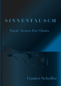 SINNENTAUSCH - Vocal Scores for Choirs - Gunter Scholler
