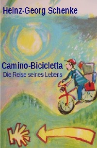 Camino-Bicicletta - Die Reise seines Lebens - Heinz-Georg Schenke, Wolfgang Rosen