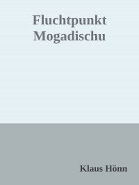 Fluchtpunkt Mogadischu - Klaus Hönn