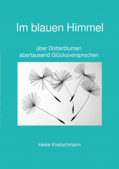 'Cover von Im blauen Himmel über Dotterblumen abertausend Glücksversprechen'-Cover