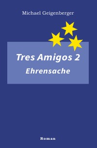 Tres Amigos 2 – Ehrensache - Zweiter Fall - Michael Geigenberger