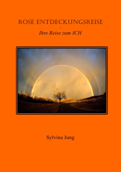 'Rose’s Entdeckungsreise            –                                      Ihre Reise zum ICH'-Cover
