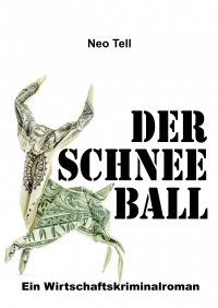 Der Schneeball - Ein Wirtschaftskriminalroman - Neo Tell
