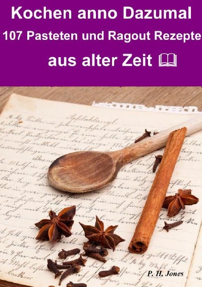 'Kochen anno dazumal – 107 Pasteten und Ragout Rezepte aus alter Zeit'-Cover