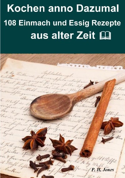 'Kochen anno dazumal – 108 Einmach und Essig Rezepte aus alter Zeit'-Cover