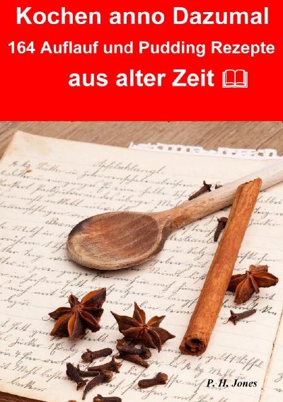 'Kochen anno dazumal – 164 Auflauf und Pudding Rezepte aus alter Zeit'-Cover