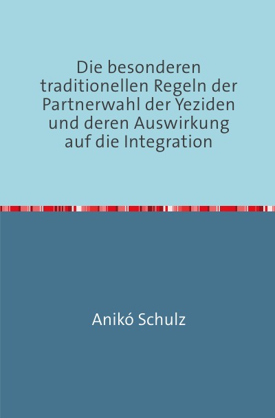 'Cover von Die besonderen traditionellen Regeln der Partnerwahl der Yeziden und deren Auswirkung auf die Integration'-Cover