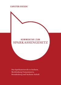 Kommentar zum Sparkassengesetz - Das Sparkassenrecht in Sachsen, Mecklenburg-Vorpommern, Brandenburg und Sachsen-Anhalt - Carsten Biesok