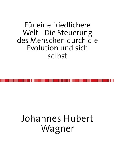 'Cover von Für eine friedlichere Welt – Die Steuerung des Menschen durch die Evolution und sich selbst'-Cover
