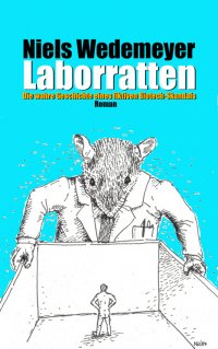 Laborratten - Die wahre Geschichte eines fiktiven Biotech-Skandals - Niels Wedemeyer