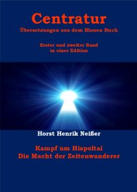 Centratur - zwei Bände in einer Edition - Kampf um Hispoltai - Die Macht der Zeitenwanderer - Horst Neisser