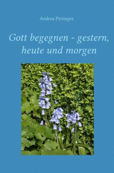 'Cover von Gott begegnen – gestern, heute und morgen'-Cover
