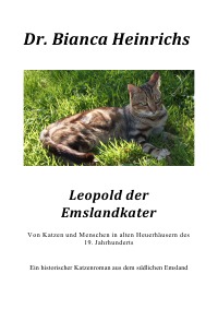 Leopold der Emslandkater - Von Katzen und Menschen in alten Heuerhäusern des 19. Jahrhunderts - Dr.Bianca Heinrichs
