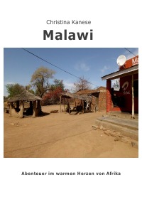 Malawi - Abenteuer aus dem warmen Herzen Afrikas - Christina Kanese
