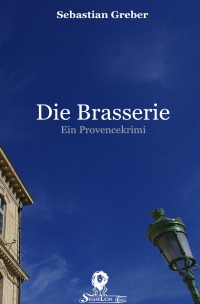 Die Brasserie - Ein Provencekrimi - Sebastian Greber