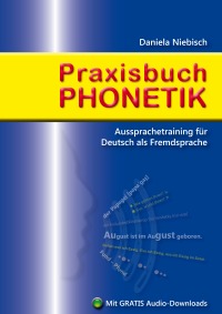 Praxisbuch Phonetik - Aussprachetraining für Deutsch als Fremdsprache - Daniela Niebisch