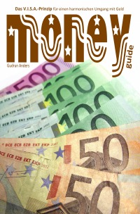 moneyguide - Das V.I.S.A.-Prinzip für einen harmonischen Umgang mit Geld - Gudrun Anders