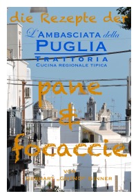 die Rezepte der L'Ambasciata della Puglia I. - pane & focaccie - gerhart ginner