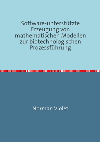 'Cover von Software-unterstützte Erzeugung von mathematischen Modellen zur biotechnologischen Prozessführung'-Cover