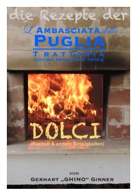 die Rezepte der L'Ambasciata della Puglia XI. - Dolci (Kuchen und andere Süssigkeiten) - gerhart ginner