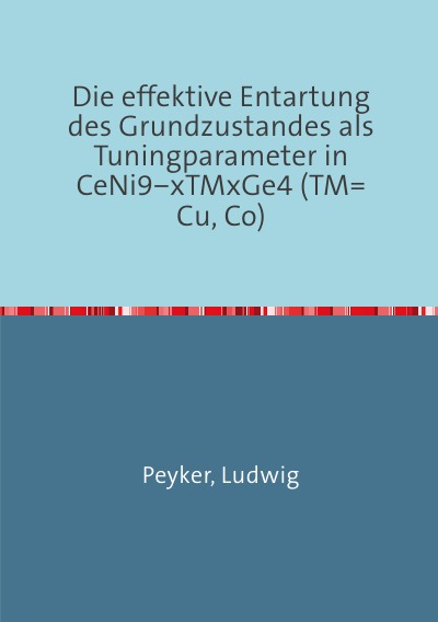 'Die effektive Entartung des Grundzustandes als Tuningparameter in CeNi9−xTMxGe4 (TM=Cu, Co)'-Cover