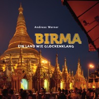 Birma – Ein Land wie Glockenklang - Andreas Werner