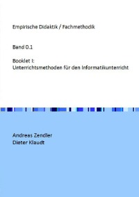 Booklet I - Unterrichtsmethoden für den Informatikunterricht - Dieter Klaudt, Andreas Zendler