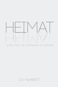 Heimat - Notes from an Australian in Germany - Liv Hambrett