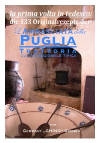 die 133 Rezepte der L'Ambasciata della Puglia - sämtliche Rezepte in einem Band - gerhart ginner