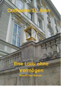 Eine Lady ohne Vermögen - Historischer Roman - Catherine St.John