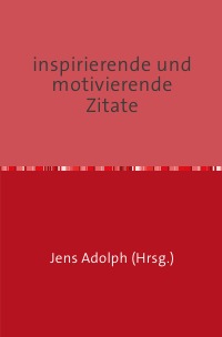inspirierende und motivierende Zitate - Jens Adolph, Jens Adolph
