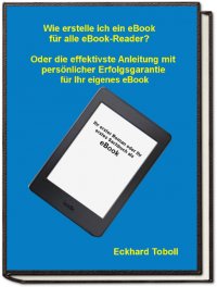 "Der eBook-Maker für jedermann/-frau" Oder eine Kurzanleitung mit Illustrationen für Ihr eigenes eBook - Eckhard Toboll