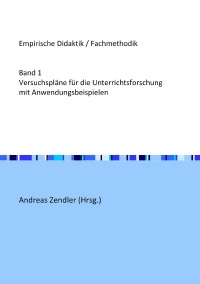 Versuchspläne für die Unterrichtsforschung mit Anwendungsbeispielen - Unterrichtsmethoden für den Informatikunterricht - Andreas Zendler