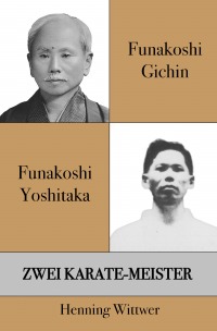 Funakoshi Gichin & Funakoshi Yoshitaka - Zwei Karate-Meister - Henning Wittwer