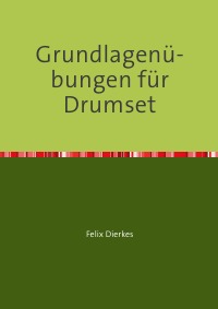 Grundlagenübungen für Drumset - Felix Dierkes