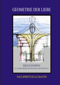 Geometrie der Liebe - Das Spirituelle Bauen - Erich Poppen