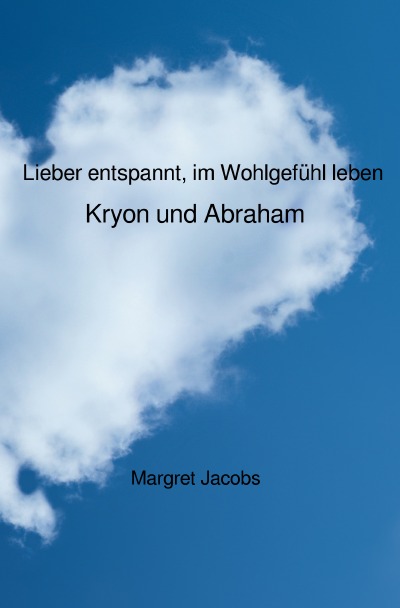 'Lieber entspannt, im Wohlgefühl leben – Kryon und Abraham'-Cover