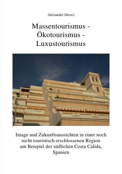 'Massentourismus-Ökotourismus-Luxustourismus:Image und Zukunftsaussichten in einer touristisch nicht erschlossenen Region'-Cover