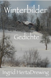 Winterbilder - Gedichte - Ingrid Herta Drewing