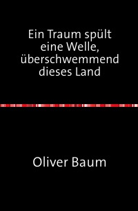 Ein Traum spült eine Welle, überschwemmend dieses Land - Meine Ringbuch-Gedichte - Oliver Baum