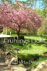 Frühlingslicht - Gedichte - Ingrid Herta Drewing