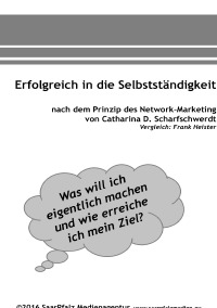 Erfolgreich in die Selbstständigkeit - Catharina D. Scharfschwerdt, Catharina D. Scharfschwerdt, Catharina D. Scharfschwerdt