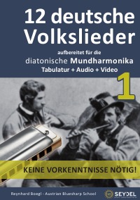 12 deutsche Volkslieder - Teil 1 - Für die diatonische Mundharmonika / Bluesharp - Tabulatur + Audio + Video - Reynhard Boegl