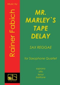 MR. MARLEY`S TAPE DELAY - Reggae for Saxophone Quartet - Sax Reggae - Dr. Rainer Fabich, Dr. Rainer Fabich, Dr. Rainer Fabich