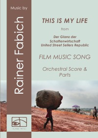 THIS IS MY LIFE - Film Music Song - from DER GLANZ DER SCHATTENWIRTSCHAFT / UNITED STREET SELLERS REPUBLIC - Score & Parts - Dr. Rainer Fabich, Dr. Rainer Fabich, Dr. Rainer Fabich