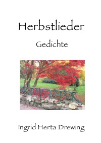 Herbstlieder - Gedichte - Ingrid Herta Drewing