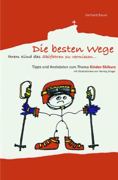 'Cover von Die besten Wege ihrem Kind das Skifahren zu vermiesen'-Cover